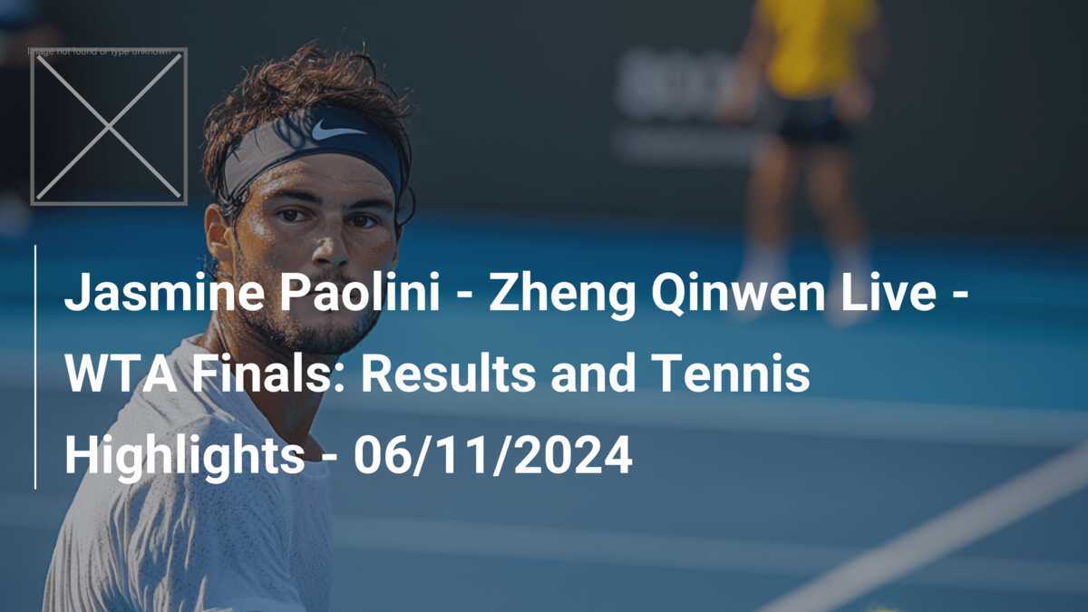 Watch Qinwen Zheng Live: Latest Tennis Match Results and Highlights