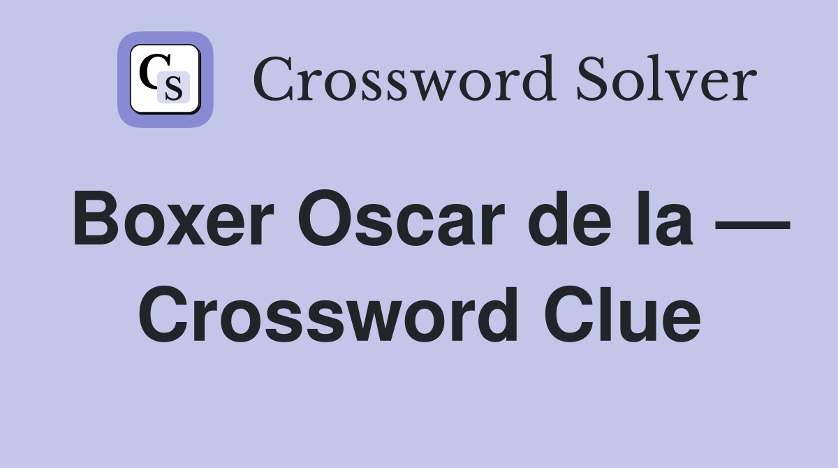 Oscar De La Hoya: Boxer Crossword Clue Answer and Solutions