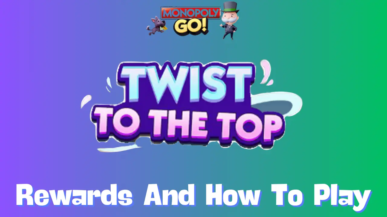 Monopoly GO Twist to the Top: Complete Guide to Rewards and Milestones